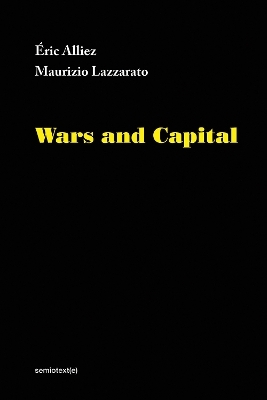Wars and Capital - &Eacute;ric Alliez, Maurizio Lazzarato