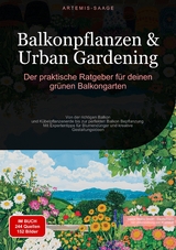 Balkonpflanzen & Urban Gardening: Der praktische Ratgeber f&uuml;r deinen gr&uuml;nen Balkongarten - Artemis Saage - Deutschland