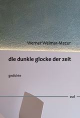 die dunkle glocke der zeit - Werner Weimar-Mazur