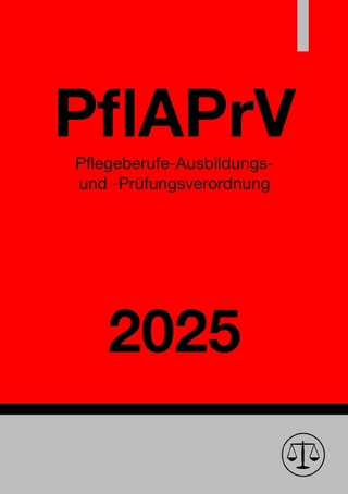 Pflegeberufe-Ausbildungs- und -Prüfungsverordnung - PflAPrV 2025