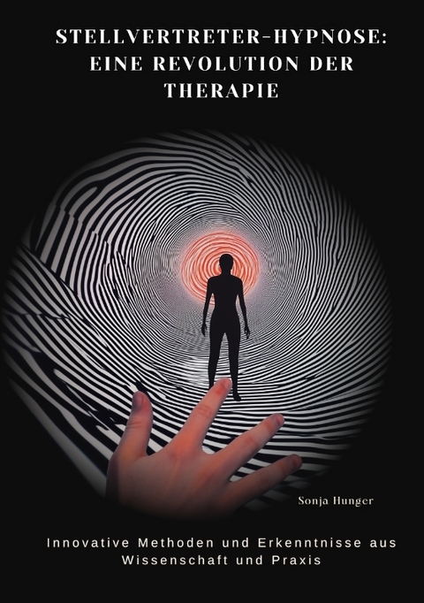 Stellvertreter-Hypnose: Eine Revolution der Therapie - Sonja Hunger