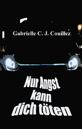 Nur Angst kann dich t&ouml;ten - Gabrielle C. J. Couillez