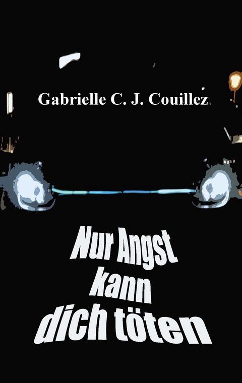Nur Angst kann dich t&ouml;ten - Gabrielle C. J. Couillez