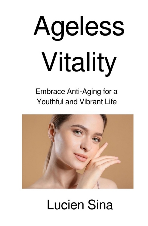 Ageless Vitality - Lucien Sina