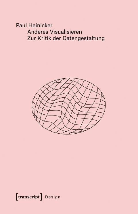 Anderes Visualisieren &ndash; Zur Kritik der Datengestaltung - Paul Heinicker