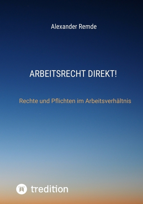 Arbeitsrecht Direkt! - Alexander Remde