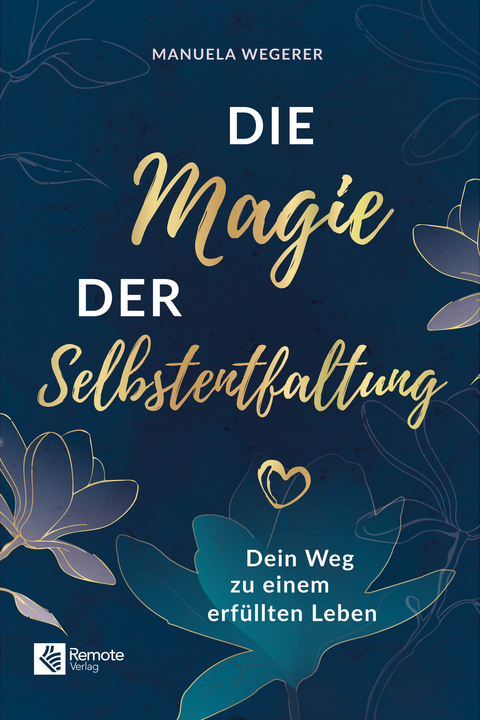 Die Magie der Selbstentfaltung - Manuela Wegerer