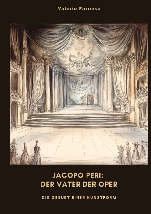 Jacopo Peri: Der Vater der Oper - Valerio Farnese