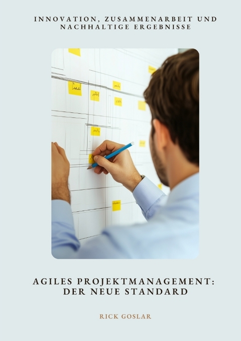 Agiles Projektmanagement: Der neue Standard - Rick Goslar