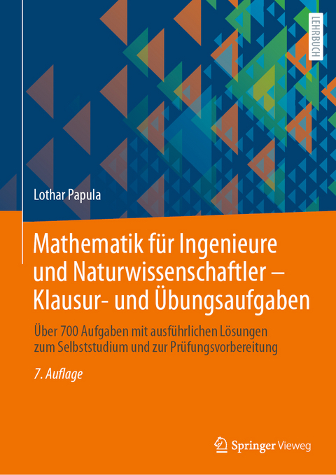 Mathematik f&uuml;r Ingenieure und Naturwissenschaftler - Klausur- und &Uuml;bungsaufgaben - Lothar Papula