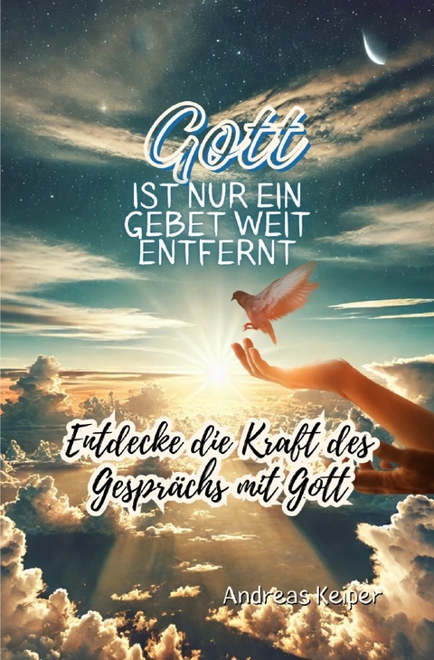 Gott ist nur ein Gebet weit entfernt - Andreas Keiper