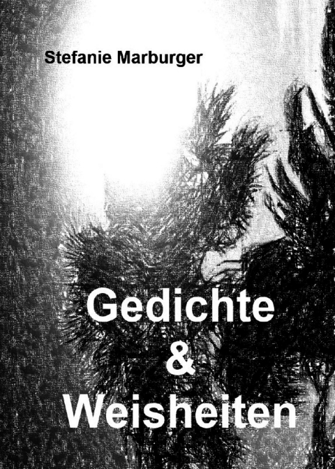Gedichte &amp; Weisheiten - Stefanie Marburger