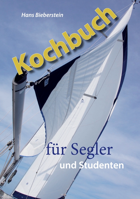Kochbuch f&uuml;r Segler und Studenten - Hans Bieberstein