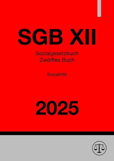 Sozialgesetzbuch - Zw&ouml;lftes Buch - Sozialhilfe - SGB XII 2025 - Ronny Studier