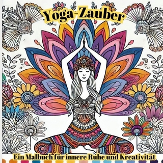 Yoga Zauber - Ein Malbuch für innere Ruhe und Kreativität