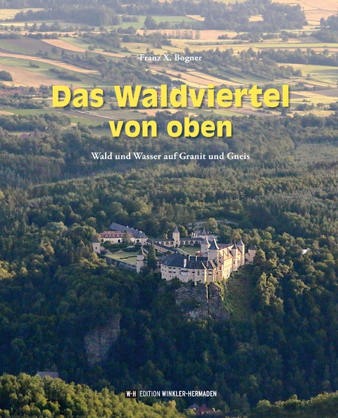 Das Waldviertel von oben - Franz X. Bogner