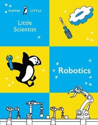 Puffin Little Scientist: Robotics - Penguin Random House Australia