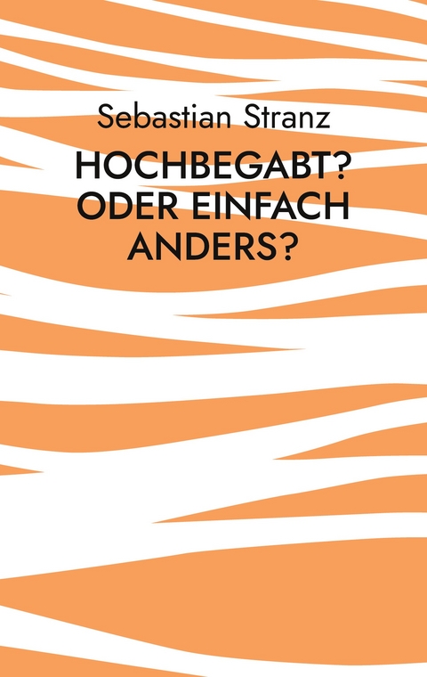 Hochbegabt? Oder einfach anders? - Sebastian Stranz
