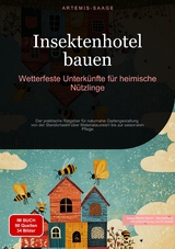 Insektenhotel bauen: Wetterfeste Unterkünfte für heimische Nützlinge - Artemis Saage - Deutschland