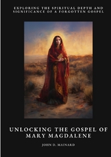 Unlocking the Gospel of Mary Magdalene - John D. Mainard