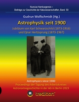 Astrophysik seit 1900 - Jubil&auml;um von Karl Schwarzschild (1873-1916) und Ejnar Hertzsprung (1873-1967). Astrophysics since 1900 - Jubilee of Karl Schwarzschild and Ejnar Hertzsprung. - Gudrun Wolfschmidt