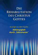 Die Rehabilitation des Christus Gottes - Abh&auml;ngigkeit durch "Sakramente" - Martin K&uuml;bli, Dieter Potzel, Ulrich Seifert