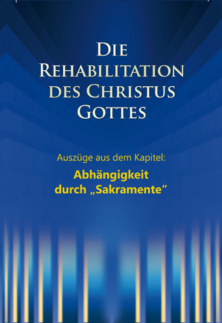 Die Rehabilitation des Christus Gottes - Abhängigkeit durch 