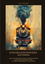 Eisenbahnpioniere Bayerns - Paul Wagner