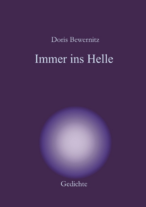 Resilienz - Lyrik / Immer ins Helle - Doris Bewernitz