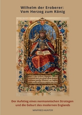 Wilhelm der Eroberer: Vom Herzog zum K&ouml;nig - Wilfried Hunter
