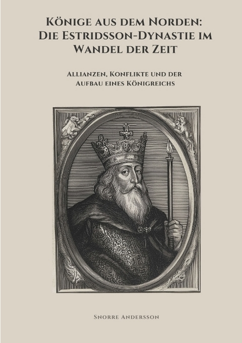 K&ouml;nige aus dem Norden: Die Estridsson-Dynastie im Wandel der Zeit - Snorre Andersson