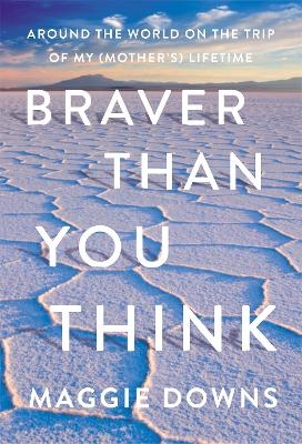 Braver Than You Think - Maggie Downs