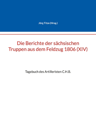 Die Berichte der sächsischen Truppen aus dem Feldzug 1806 (XIV)