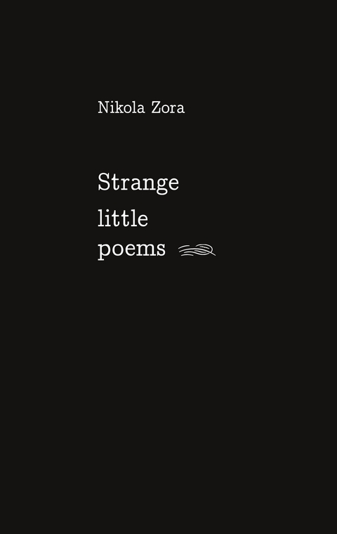 Strange Little Poems - Nikola Zora