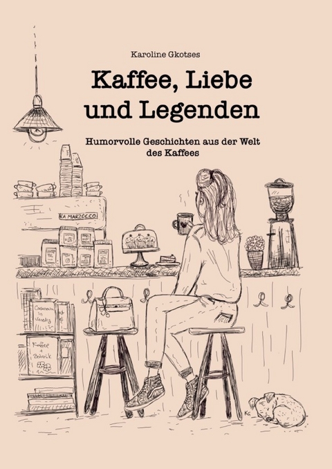 Kaffee, Liebe und Legenden - Karoline Gkotses