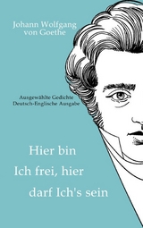 Johann Wolfgang von Goethe - Hier bin ich frei, hier darf ich's sein / Here am I free, here do I belong - Albrecht Kienow (&Uuml;bersetzer) Autoren: J. W. von Goethe