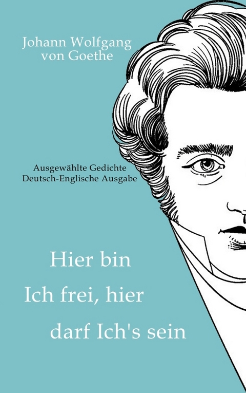 Johann Wolfgang von Goethe - Hier bin ich frei, hier darf ich's sein / Here am I free, here do I belong - Albrecht Kienow (&Uuml;bersetzer) Autoren: J. W. von Goethe
