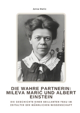Die wahre Partnerin: Mileva Marić und Albert Einstein - Anna Matic