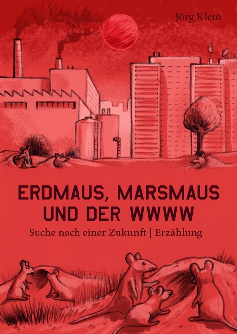 Erdmaus, Marsmaus und der WWWW - J&ouml;rg Klein