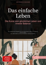 Das einfache Leben: Die Kunst vom gl&uuml;cklichen Leben und innerer Balance - Artemis Saage - Deutschland