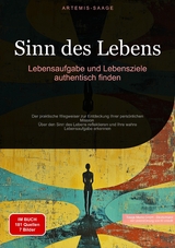 Sinn des Lebens: Lebensaufgabe und Lebensziele authentisch finden - Artemis Saage - Deutschland