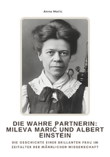 Die wahre Partnerin: Mileva Marić und Albert Einstein - Anna Matic
