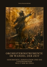 Orchesterinstrumente im Wandel der Zeit - Wolfram Heine