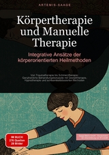 Körpertherapie und Manuelle Therapie: Integrative Ansätze der körperorientierten Heilmethoden - Artemis Saage - Deutschland
