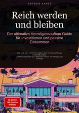 Reich werden und bleiben: Der ultimative Vermögensaufbau-Guide für Investitionen und passive Einkommen - Artemis Saage - Deutschland