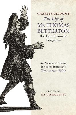Charles Gildon’s The Life of Mr Thomas Betterton, the Late Eminent Tragedian