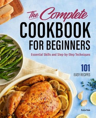 The Complete Cookbook for Beginners - Katie Hale