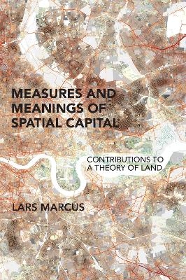 Measures and Meanings of Spatial Capital - Lars Marcus