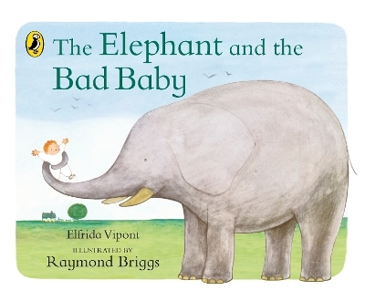 The Elephant and the Bad Baby - Elfrida Vipont, Raymond Briggs