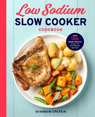 Low Sodium Slow Cooker Cookbook - Shannon Epstein